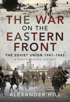 Hardcover The War on the Eastern Front: The Soviet Union, 1941-1945 - A Photographic History Book