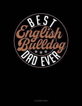 Paperback Best English Bulldog Dad Ever: 4 Column Ledger Book