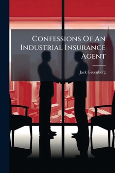 Paperback Confessions Of An Industrial Insurance Agent: A Narrative Of Fact Book