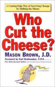 Hardcover Who Cut the Cheese?: A Cutting Edge Way of Surviving Change by Shifting the Blame Book