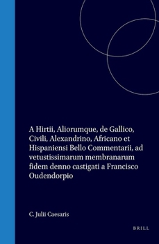 C. Julii Caesaris, A. Hirtii, aliorumque De Gallico, civili, Alexandrino, Africano, et Hispaniensi bello commentarii ad vetustissimarum membranarum ... a Francisco Oudendorpio: A (Latin Edition)