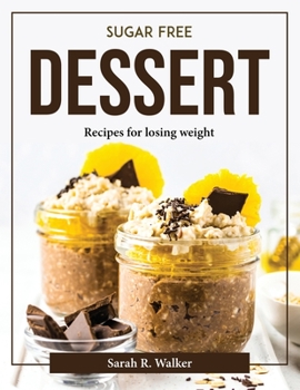 Paperback Sugar Free Dessert: Recipes for losing weight Book