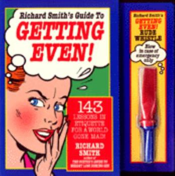 Paperback Richard Smith's Guide to Getting Even!: 143 Lessons in Etiquette for a World Gone Mad Book