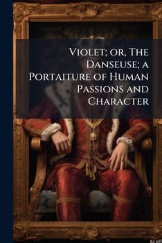 Paperback Violet; or, The Danseuse; a Portaiture of Human Passions and Character: 1 Book