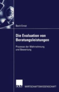 Paperback Die Evaluation Von Beratungsleistungen: Prozesse Der Wahrnehmung Und Bewertung [German] Book