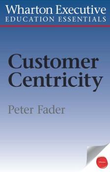 Electronics Wharton Executive Education Customer Centricity Essentials: What It Is, What It Isn't, and Why It Matters Book
