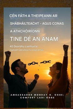 Cén Fáth a dTeipeann ar Shaoradh - agus Conas a Athbhunaíonn Tine Dé an Anam: 40 Dearbhú Laethúil le haghaidh Saoradh Uileghabhálach