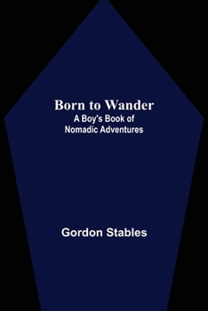 Paperback Born to Wander: A Boy's Book of Nomadic Adventures Book