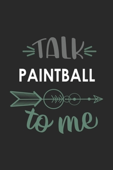 Talk PAINTBALL To Me Cute  PAINTBALL Lovers PAINTBALL OBSESSION Notebook A beautiful: Lined Notebook / Journal Gift, , 120 Pages, 6 x 9 inches , ... Lover, Personalized Journal, Customized Journ
