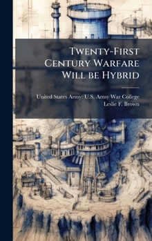 Twenty-First Century Warfare Will Be Hybrid
