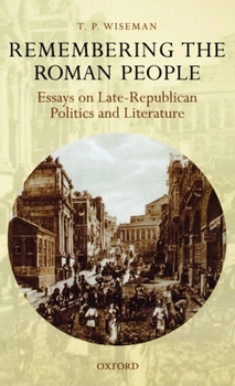 Hardcover Remembering the Roman People: Essays on Late-Republican Politics and Literature Book