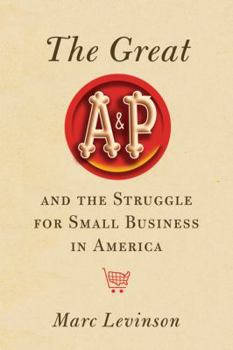 Hardcover The Great A&P and the Struggle for Small Business in America Book