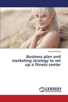 Paperback Business Plan and Marketing Strategy to Set Up a Fitness Center Book