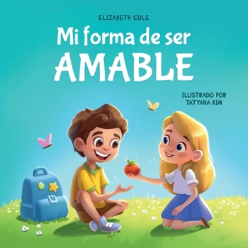 Paperback Mi forma de ser Amable: Libro ilustrado acerca del Amor hacia los Demás, la Empatía y la Inclusión Cuentos infantiles en español [Spanish] Book