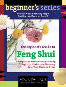 Audio CD The Beginner S Guide to Feng Shui: A Simple and Effective Way to Bring Prosperity, Health, and Harmony Into Your Home or Office Book