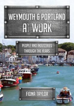 Paperback Weymouth & Portland at Work: People and Industries Through the Years Book