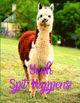 Paperback Alpaca/Llama Lover's Notebook Journal: YEAH SPIT HAPPENS Perfect Appreciation Gift; Funny Sarcastic Blank Lined Composition Notebook Journal Keepsake Book