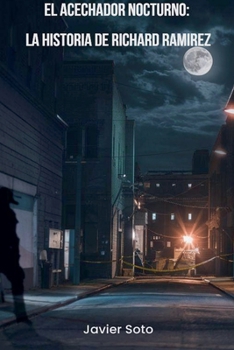 El acechador Nocturno: La Historia de Richard Ramirez (Spanish Edition)