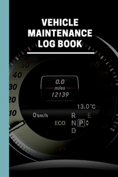 Vehicle Maintenance Log Book: Auto Maintenance Log  Maintenance Record And Repairs for Cars, Trucks, Motorcycles and Other Vehicles with Parts List and Mileage Log Perfect Gift For Car Lovers