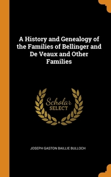 Hardcover A History and Genealogy of the Families of Bellinger and De Veaux and Other Families Book