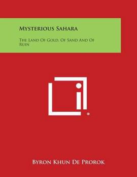 Paperback Mysterious Sahara: The Land of Gold, of Sand and of Ruin Book