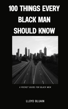 Paperback 100 Things Every Black Man Should Know: A Pocket Guide for Black Men Book