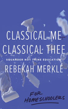 Paperback Classical Me, Classical Thee ... for Homeschoolers Book