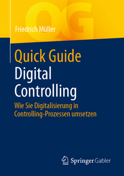 Paperback Quick Guide Digital Controlling: Wie Sie Digitalisierung in Controlling-Prozessen Umsetzen [German] Book