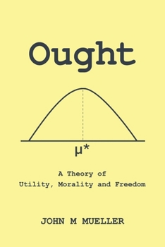 Paperback Ought: A Theory of Utility, Morality and Freedom Book