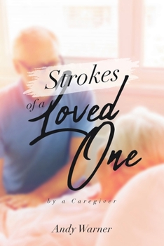 Paperback Strokes of a Loved One: By a Caregiver Book