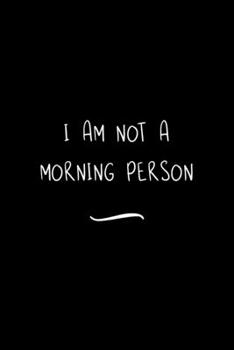 Paperback I am not a Morning Person: Funny Office Notebook/Journal For Women/Men/Coworkers/Boss/Business Woman/Funny office work desk humor/ Stress Relief Book
