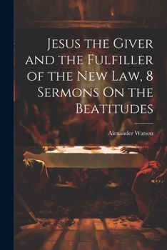 Paperback Jesus the Giver and the Fulfiller of the New Law, 8 Sermons On the Beatitudes Book