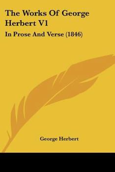 Paperback The Works Of George Herbert V1: In Prose And Verse (1846) Book