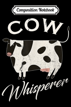 Composition Notebook: Vintage Cow Whisperer Gift Cows Farm Poultry Farmer Funny  Journal/Notebook Blank Lined Ruled 6x9 100 Pages