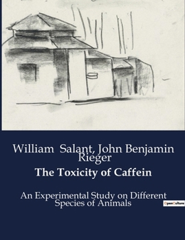Paperback The Toxicity of Caffein: An Experimental Study on the Toxicity of Caffein in Various Animal Species Book