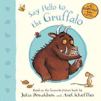 Say Hello to the Gruffalo - Book  of the Gruffalo