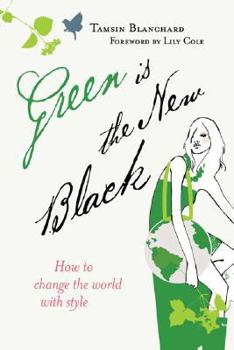 Paperback Green Is the New Black: How to Change the World with Style Book