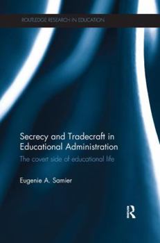 Paperback Secrecy and Tradecraft in Educational Administration: The covert side of educational life Book