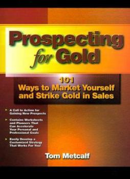 Paperback Prospecting for Gold: 101 Ways to Market Yourself and Strike Gold in Sales Book