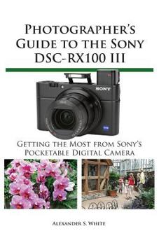 Paperback Photographer's Guide to the Sony Dsc-Rx100 III Book