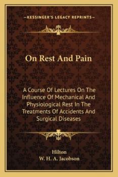 Paperback On Rest And Pain: A Course Of Lectures On The Influence Of Mechanical And Physiological Rest In The Treatments Of Accidents And Surgical Book