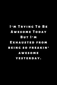 Paperback I'm Trying To Be Awesome Today: Lined Journal, Lined Notebook, Gift ideas Notepad Book