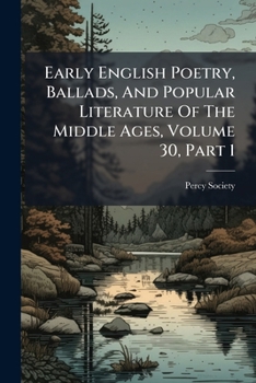 Early English Poetry, Ballads, And Popular Literature Of The Middle Ages, Volume 30, Part 1