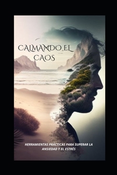 Paperback Calmando El Caos: Herramientas Prácticas Para Superar La Ansiedad Y El Estrés [Spanish] Book