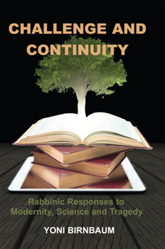 Hardcover Challenge and Continuity: Rabbinic Responses to Modernity, Science and Tragedy Book