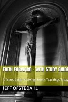 Paperback Faith Forward: A Teen's Guide to Living Christ's Teachings Today Book
