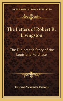 Hardcover The Letters of Robert R. Livingston: The Diplomatic Story of the Louisiana Purchase Book