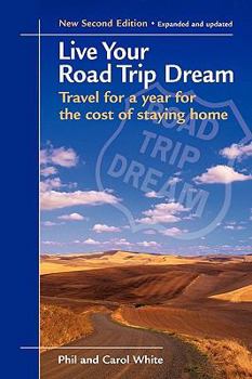Paperback Live Your Road Trip Dream: Travel for a Year for the Cost of Staying Home Book