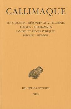 Paperback Callimaque, Les Origines - Reponses Aux Telchines - Elegies - Epigrammes - Iambes Et Pieces Lyriques - Hecale - Hymnes [French] Book