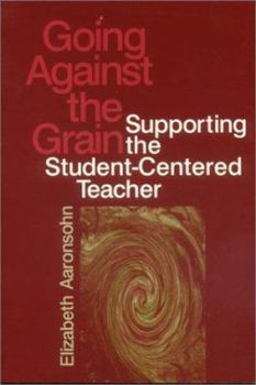 Paperback Going Against the Grain: Supporting the Student-Centered Teacher Book